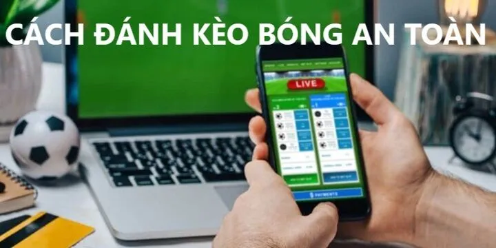 Tầm quan trọng của việc đánh kèo bóng an toàn