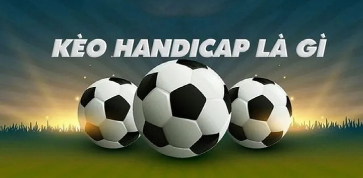 Giới thiệu về kèo Handicap
