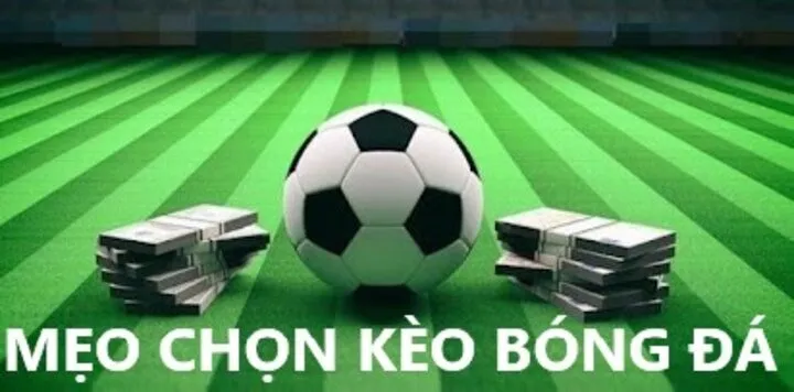 Chia sẻ Mẹo chọn kèo bóng đá hay nhất