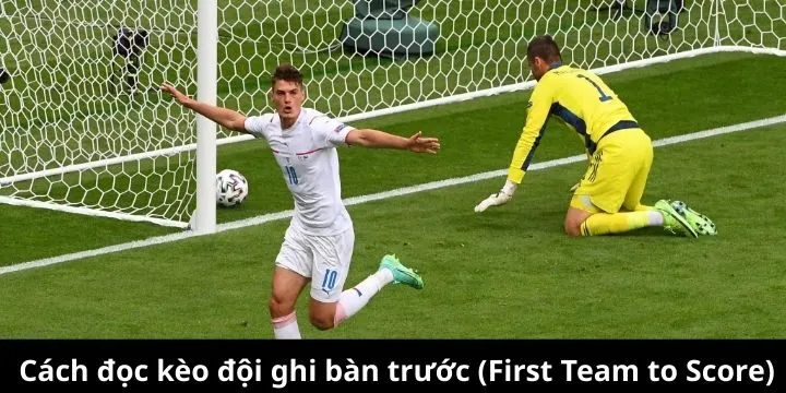 Cách chơi kèo đội ghi bàn trước (First Team to Score) chuẩn xác
