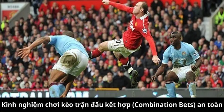 Bí quyết  đặt kèo trận đấu kết hợp (Combination Bets)