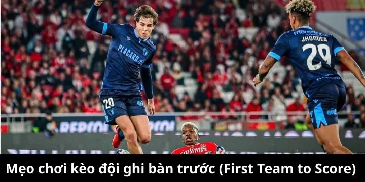 Tips chơi kèo First Team to Score thắng lớn