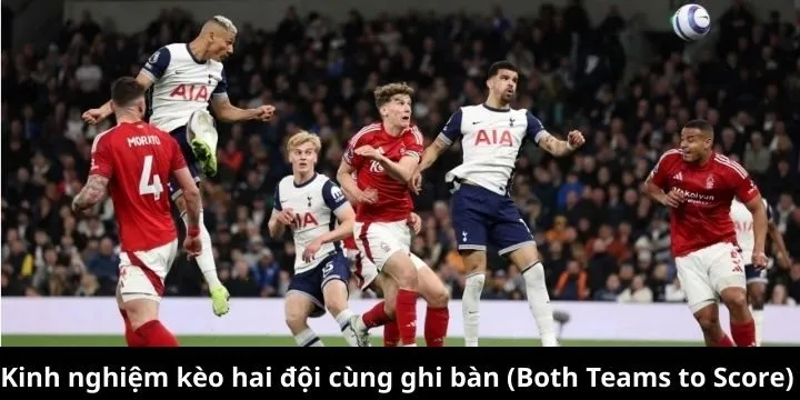Bí quyết bắt kèo hai đội cùng ghi bàn (Both Teams to Score) 