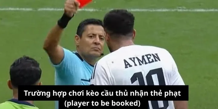 3 trường hợp nên chơi kèo cầu thủ nhận thẻ phạt (player to be booked)